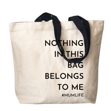 Load image into Gallery viewer, Mum Life Hero: &#39;Nothing in this Bag Belongs to Me&#39; Tote Bag

