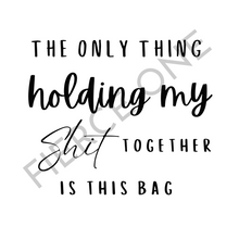 Load image into Gallery viewer, Life&#39;s Chaos, Meet &#39;The only thing holding my shit together is this bag&#39; Tote!
