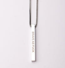 Load image into Gallery viewer, BRAVE AS F@#K - Bar Pendant - Fierce One