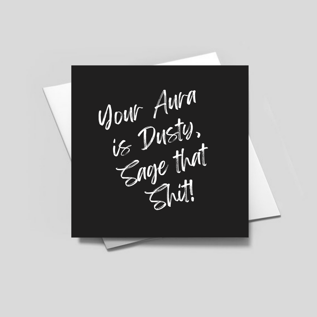 YOUR AURA IS DUSTY, SAGE THAT SHIT! - Greeting Card