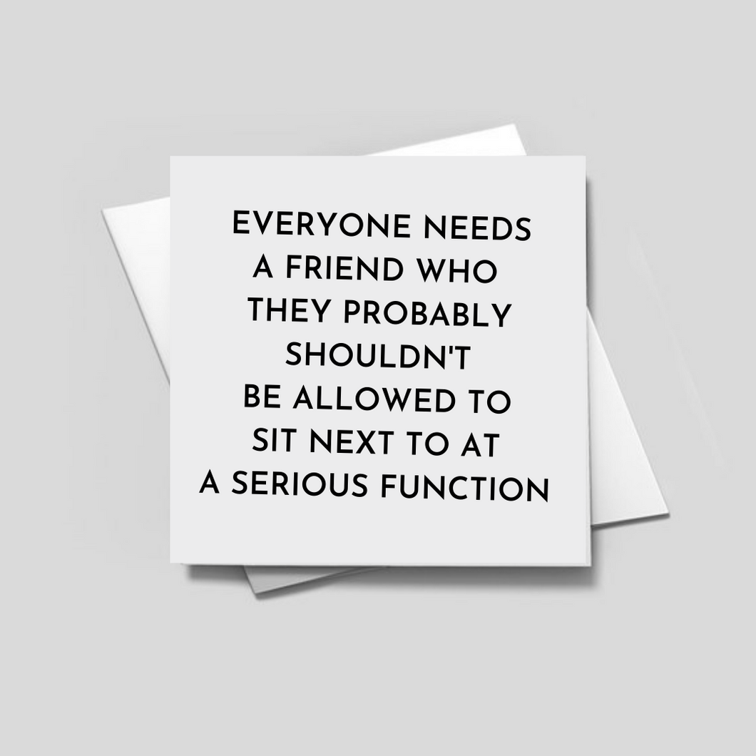 EVERYONE NEEDS A FRIEND - Greeting Card