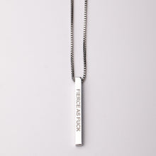 Load image into Gallery viewer, FIERCE AS F@#K - Bar Pendant - Fierce One