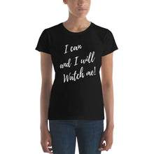 Load image into Gallery viewer, I CAN &amp; I WILL, WATCH ME! T-shirt - Fierce One 
