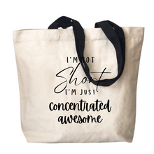 Load image into Gallery viewer, Stand Tall with &#39;I’m not short I’m just concentrated awesome&#39; Tote Bag!
