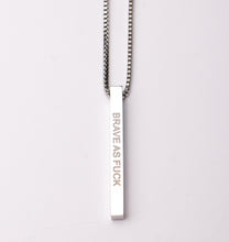Load image into Gallery viewer, BRAVE AS F@#K - Bar Pendant - Fierce One 
