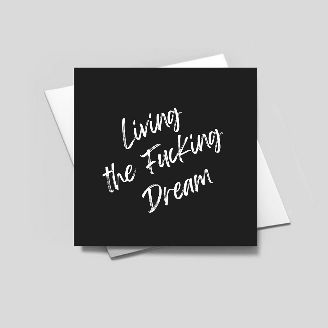 LIVING THE FUCKING DREAM- Greeting Card