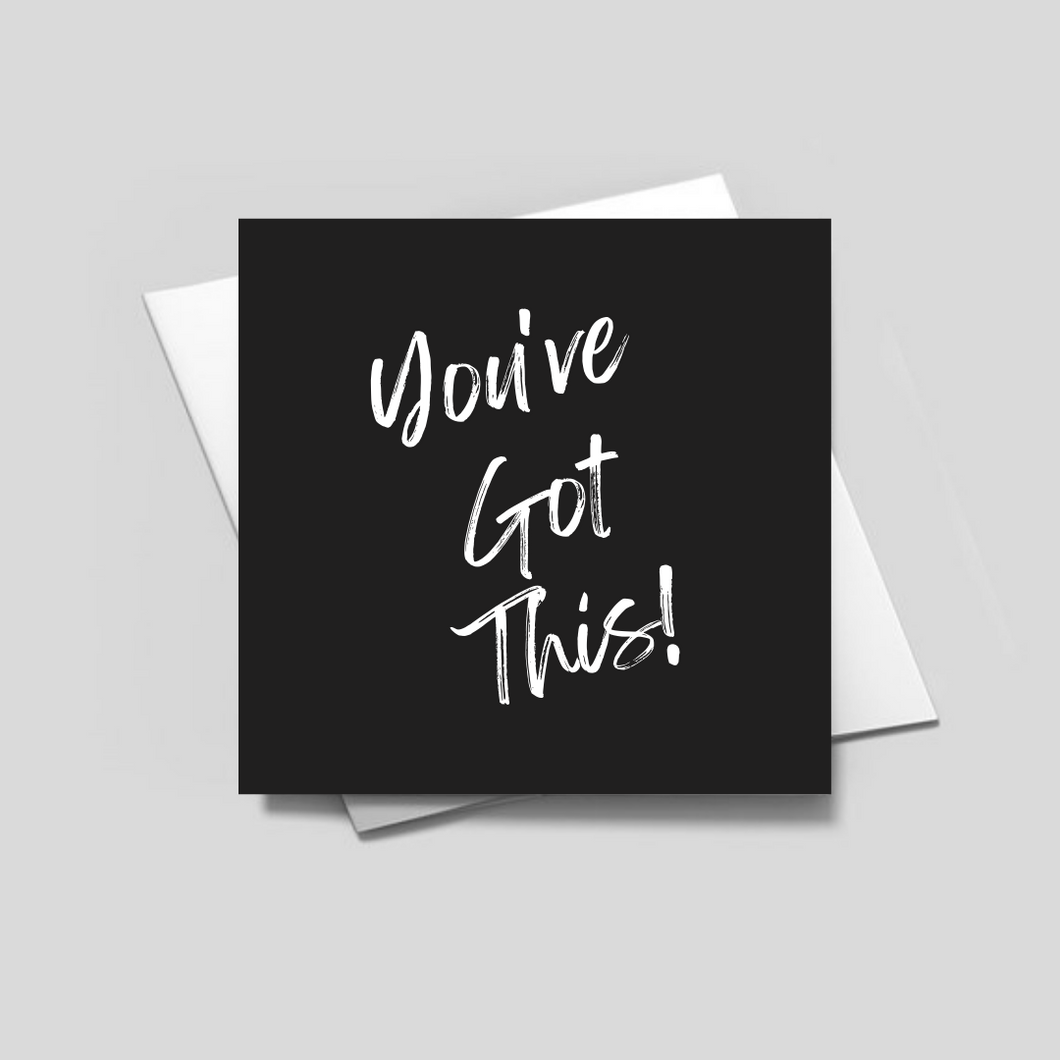 YOU'VE GOT THIS- Greeting Card