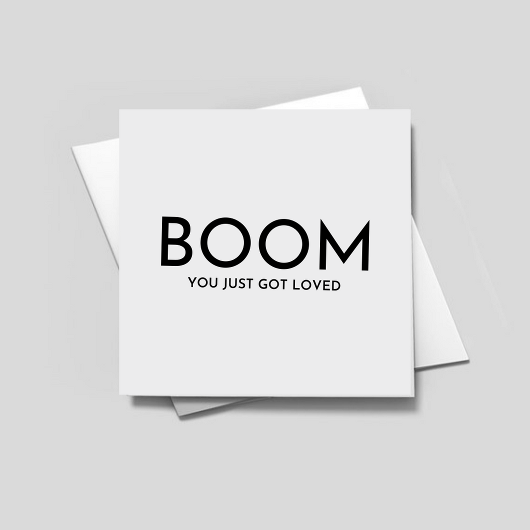 BOOM You Just Got Loved - Greeting Card