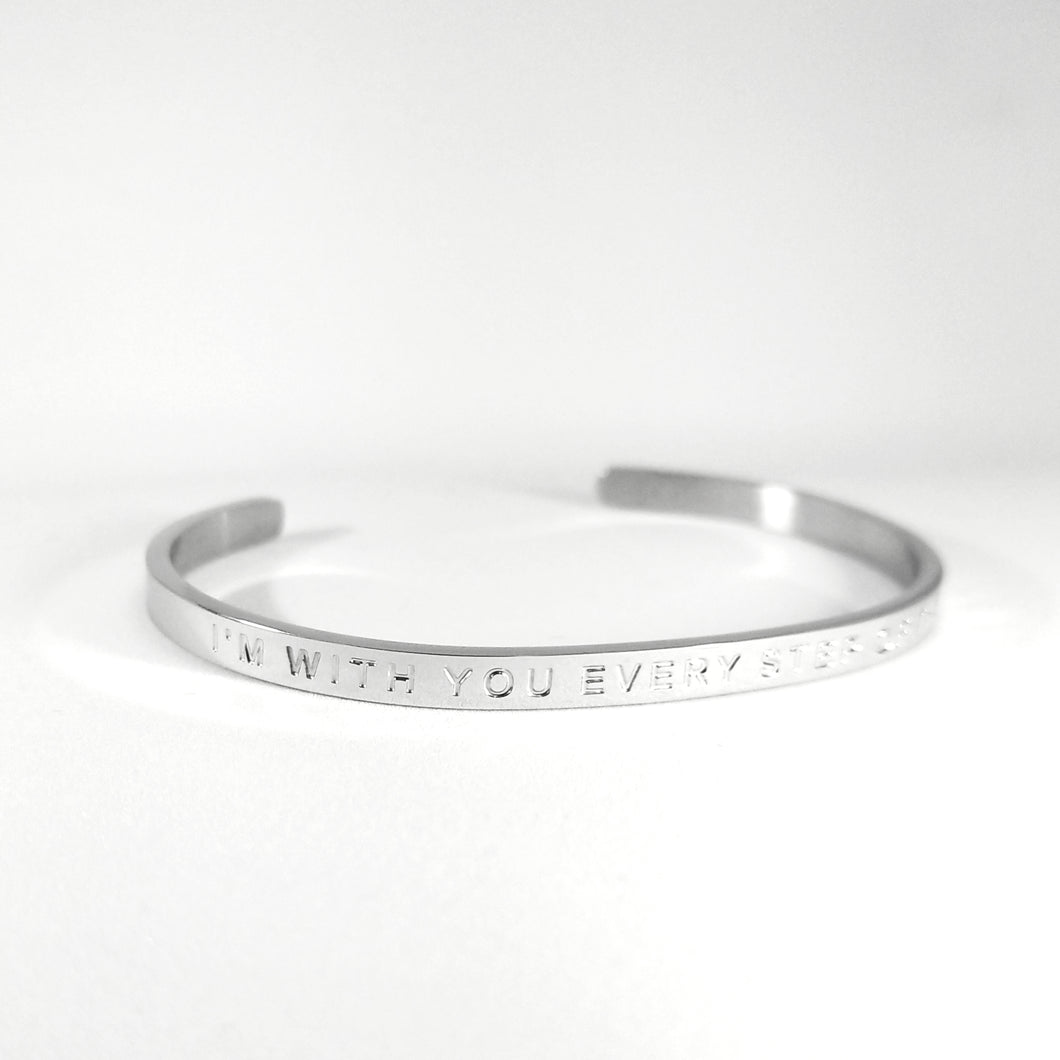 I'M WITH YOU EVERY STEP OF THE WAY- Bangle