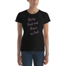 Load image into Gallery viewer, Strong, Fierce and Brave as fuck T-shirt - Fierce One 

