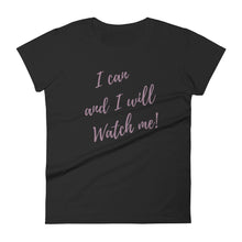 Load image into Gallery viewer, I CAN &amp; I WILL, WATCH ME! T-shirt - Fierce One 
