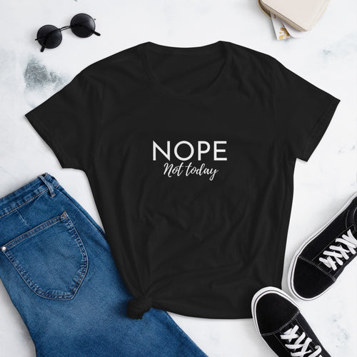 NOPE NOT TODAY T-shirt - Fierce One 