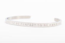 Load image into Gallery viewer, YOU DON&#39;T HAVE TO BE PERFECT TO BE AMAZING - Bangle - Fierce One 
